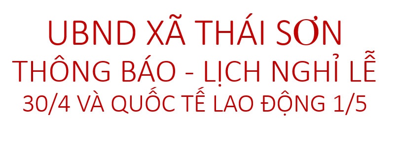ỦY BAN NHÂN DÂN XÃ THÁI SƠN THÔNG BÁO LỊCH NGHỈ LỄ 30/4 VÀ QUỐC TẾ LAO ĐỘNG 1/5|https://thaison.hiephoa.bacgiang.gov.vn/chi-tiet-tin-tuc/-/asset_publisher/M0UUAFstbTMq/content/uy-ban-nhan-dan-xa-thai-son-thong-bao-lich-nghi-le-30-4-va-quoc-te-lao-ong-1-5